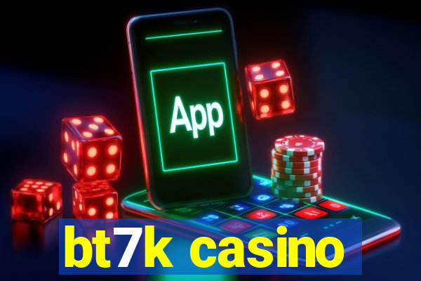 bt7k casino